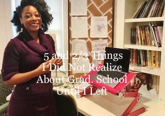 5 and 2/3 Things I Didn’t Realize About Grad. School Until I Left